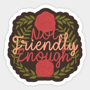 Not friendly enough Sticker